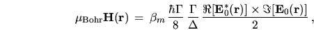 \begin{displaymath}
\mu_{\rm Bohr} {\bf H}{({\mathbf r})}\, = \,
\beta_m \, \fra...
...{\mathbf r})}] \times \Im[{\bf E}_0{({\mathbf r})}]}{\Es2}
\,,
\end{displaymath}