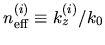 $n_{\rm eff}^{(i)} \equiv k_z^{(i)}/k_0$