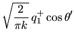 $\displaystyle \sqrt{\frac{2}{\pi k}} \,
q^+_1 \cos \theta'$