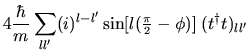 $\displaystyle 4\frac{\hbar}{m} \sum_{l l'} (i)^{l-l'} \sin[l(\mbox{\small$\frac{\pi}{2}$}- \phi)]
\; (t^\dag t)_{ll'}$