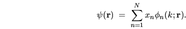 \begin{displaymath}
\psi{({\mathbf r})}\; = \; \sum_{n=1}^N x_n \phi_n(k;{\mathbf r}) .
\end{displaymath}