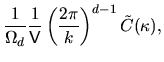 $\displaystyle \frac{1}{\Omega_d} \frac{1}{{\mathsf{V}}} \left(\frac{2\pi}{k}\right)^{d-1}
\tilde{C}(\kappa) ,$