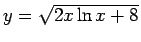 $y = \sqrt{2x\ln x +
8}$