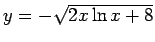$y = -\sqrt{2x\ln x + 8}$