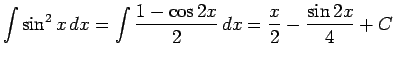$\displaystyle \int \sin^2x\,dx = \int\frac{1-\cos 2x}{2}\,dx =
\frac{x}{2} - \frac{\sin 2x}{4} + C$