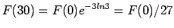 $\displaystyle F(30) = F(0)e^{-3ln 3} =
F(0)/27$