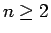 $n \ge 2$