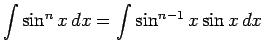 $\displaystyle \int\sin^n x\,dx = \int \sin^{n-1}x \sin x\,dx$