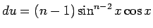 $du = (n-1)\sin^{n-2}x\cos x$