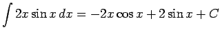 $\displaystyle \int 2x\sin x\,dx = -2x\cos x + 2\sin x + C$