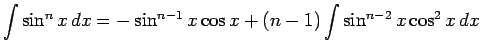 $\displaystyle \int\sin^n x\,dx = -\sin^{n-1}x\cos x +
(n-1)\int \sin^{n-2}x\cos^2 x\, dx$