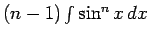 $(n-1)\int \sin^n x\,dx$