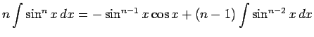 $\displaystyle n\int\sin^n x\,dx = -\sin^{n-1}x\cos x + (n-1)\int
\sin^{n-2}x\,dx$