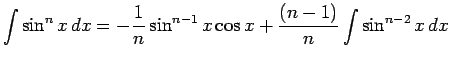 $\displaystyle \int\sin^n x\,dx = -\frac{1}{n}\sin^{n-1}x\cos x +
\frac{(n-1)}{n}\int \sin^{n-2}x\,dx$