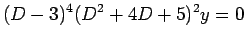 $\displaystyle (D-3)^4(D^2 + 4D + 5)^2 y = 0$