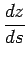 $ \displaystyle \frac{dz}{ds}$