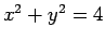 $ x^2 + y^2
= 4$