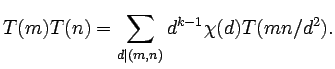 $\displaystyle T(m) T(n) = \sum_{d \mid (m,n)} d^{k-1}\chi(d) T(mn/d^2).$