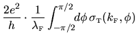 $\displaystyle \frac{2e^2}{h} \cdot \frac{1}{\lambda_{{\mbox{\tiny F}}}}
\int_{-\pi/2}^{\pi/2} \! \! d\phi \, \sigma_{{\mbox{\tiny T}}}(k_{{\mbox{\tiny F}}},\phi)$
