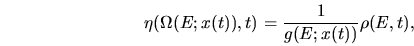 \begin{displaymath}
\eta(\Omega(E;x(t)),t) = \frac{1}{g(E;x(t))} \rho(E,t) ,
\end{displaymath}