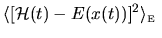 $\displaystyle \langle [ {\mathcal{H}}(t) - E(x(t)) ]^2 \rangle_{{\mbox{\tiny E}}}
\;$