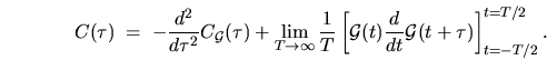 \begin{displaymath}
C(\tau) \; = \; -\frac{d^2}{d\tau^2} C_{\mathcal{G}}(\tau)
...
...
\frac{d}{dt}{\mathcal{G}}(t+\tau) \right]_{t=-T/2}^{t=T/2} .
\end{displaymath}
