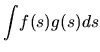 $\displaystyle \int \! f(s)g(s) ds$