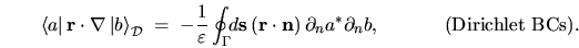 \begin{displaymath}
\left\langle a\right\vert{\mathbf r}\cdot\nabla\left\vert b...
...al_n a^* \partial_n b, \hspace{0.5in}
\mbox{(Dirichlet BCs)}.
\end{displaymath}