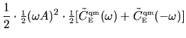 $\displaystyle \frac{1}{2} \cdot \mbox{\small$\frac{1}{2}$}(\omega A)^2 \cdot
\m...
...\tiny E}}}(\omega) + \tilde{C}^{{\mbox{\tiny qm}}}_{{\mbox{\tiny E}}}(-\omega)]$