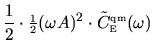 $\displaystyle \frac{1}{2} \cdot \mbox{\small$\frac{1}{2}$}(\omega A)^2 \cdot \tilde{C}^{{\mbox{\tiny qm}}}_{{\mbox{\tiny E}}}(\omega)$