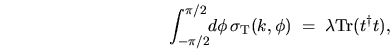 \begin{displaymath}
\int_{-\pi/2}^{\pi/2} \!\! d\phi \, \sigma_{\rm T}(k,\phi) \; = \;
\lambda \mbox{Tr} (t^\dag t),
\end{displaymath}