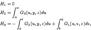 \begin{displaymath}
\begin{split}
H_1 & = 0\\
H_2 & = \int_a^x G_3(u,y,z) du\\...
... - \int_a^x G_2(u,y,z) du + \int_b^y G_1(a,v,z) dv,
\end{split}\end{displaymath}