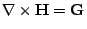 $ \nabla \times \mathbf{H}= \mathbf{G}$
