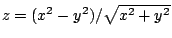 $ z = (x^2 -
y^2)/\sqrt{x^2 + y^2}$