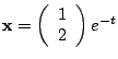 ${\bf x} = \left(\begin{array}{c}
1\\
2
\end{array}\right)e^{-t}$