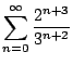 $\displaystyle{\sum_{n=0}^{\infty} \frac{2^{n+3}}{3^{n+2}}}$