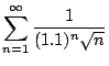 $\displaystyle{\sum_{n=1}^{\infty} \frac{1}{(1.1)^n \sqrt{n}}}$