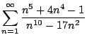 $\displaystyle{\sum_{n=1}^{\infty} \frac{n^5 + 4n^4 - 1}{n^{10} - 17n^2}}$