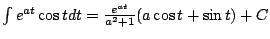 $\int e^{at} \cos t dt = \frac{e^{at}}{a^2+1}(a \cos t +
\sin t) + C$
