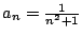 $a_n = \frac{1}{n^2 +
1}$