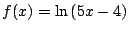$f(x) =\ln{(5x-4)}$