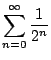 $\displaystyle{\sum_{n=0}^{\infty} \frac{1}{2^n}}$