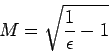 \begin{displaymath}M = \sqrt{\frac{1}{\epsilon} - 1}\end{displaymath}