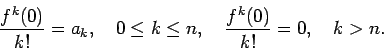 \begin{displaymath}\frac{f^k(0)}{k!} = a_k, \quad 0\leq k\leq n, \quad \frac{f^k(0)}{k!} = 0,
\quad k > n.\end{displaymath}