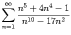 $\displaystyle{\sum_{n=1}^{\infty} \frac{n^5 + 4n^4 - 1}{n^{10} - 17n^2}}$