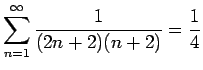 $\displaystyle{\sum_{n=1}^{\infty} \frac{1}{(2n+2)(n+2)}} = \frac{1}{4}$