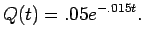 $\displaystyle{Q(t) = .05e^{-.015t}}.$