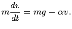 $\displaystyle{m \frac{dv}{dt} = mg - \alpha v}.$