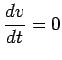 $\displaystyle{\frac{dv}{dt}=0}$