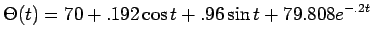 $\displaystyle{\Theta(t) = 70 + .192 \cos{t} + .96 \sin{t} + 79.808
e^{-.2t}}$